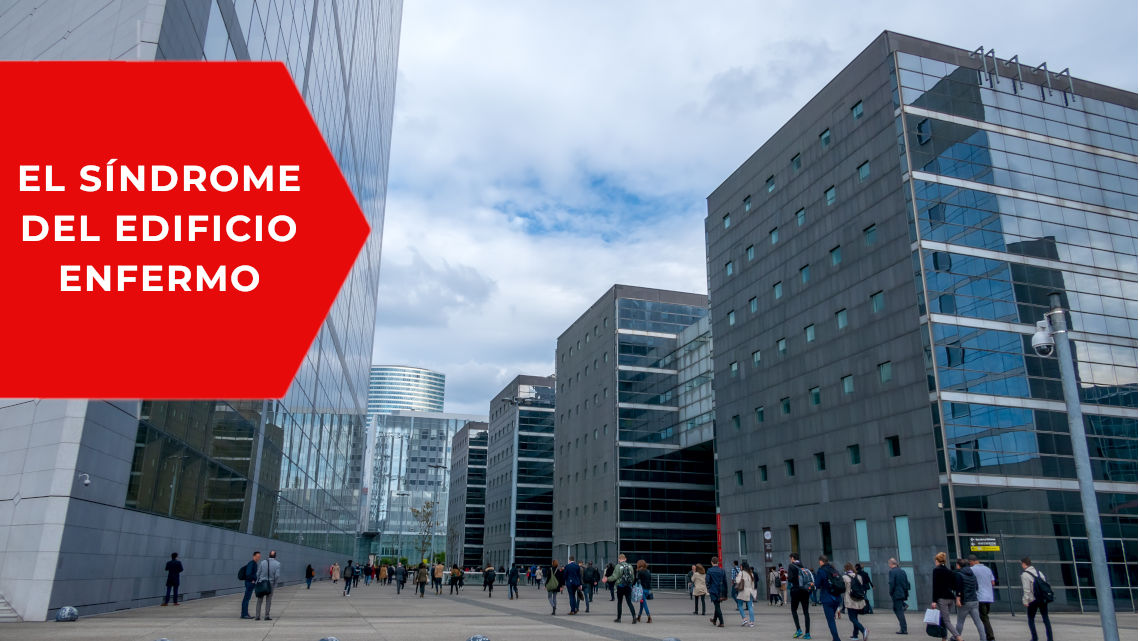 El síndrome del edificio enfermo, causas, síntomas y prevención